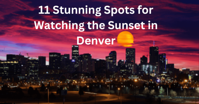 11 Stunning Spots for Watching the Sunset in Denver